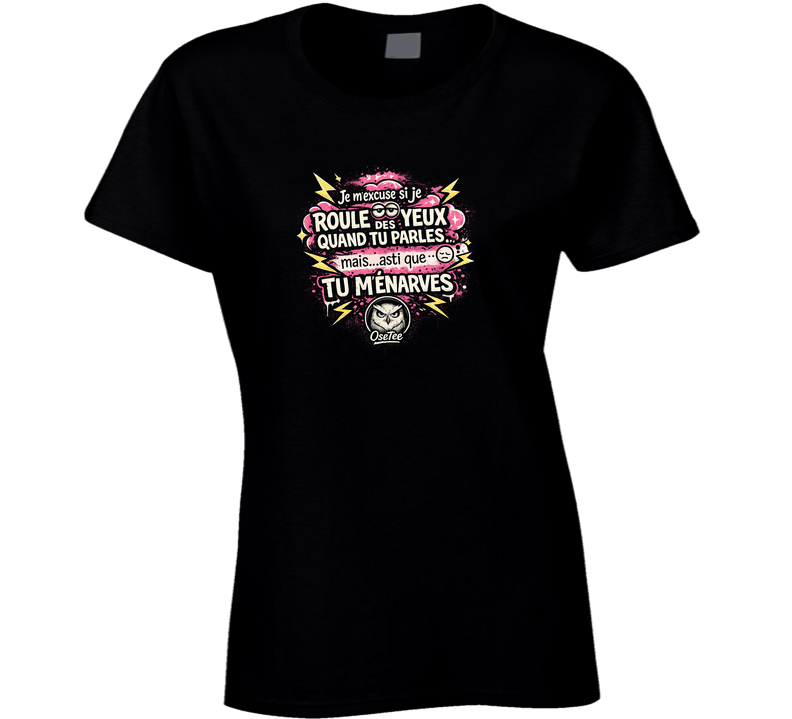 Je M'excuse Si Je Roule Les Yeux Quand Tu Parle... Ladies T Shirt