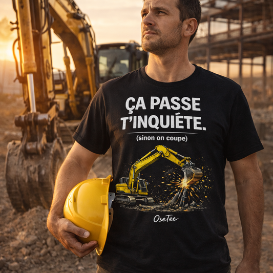 Ça passe t’inquiète (sinon on coupe) — T-shirt humour chantier | OseTee